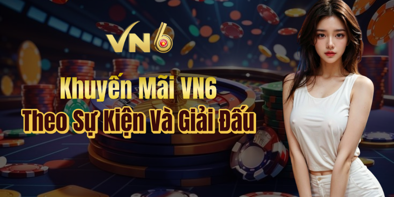 Khuyến mãi VN6 theo sự kiện và giải đấu